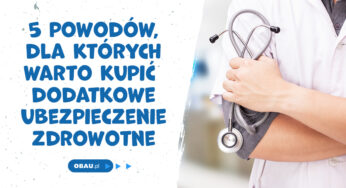 5 powodów, dla których warto wykupić dodatkowe ubezpieczenie zdrowotne