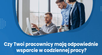 Czy pracownicy Twojej agencji mają odpowiednie wsparcie w codziennej pracy?